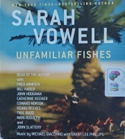 Unfamiliar Fishes written by Sarah Vowell performed by Sarah Vowell, Edward Norton, Keanu Reeves and Maya Rudolph on Audio CD (Unabridged)